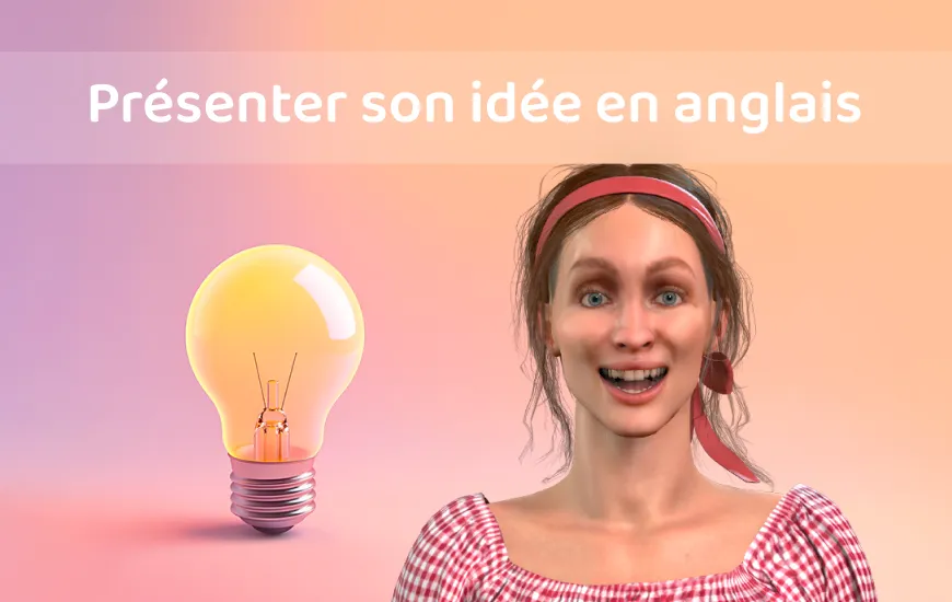 Comment présenter ton idée en anglais et faire en sorte que les gens y croient ?