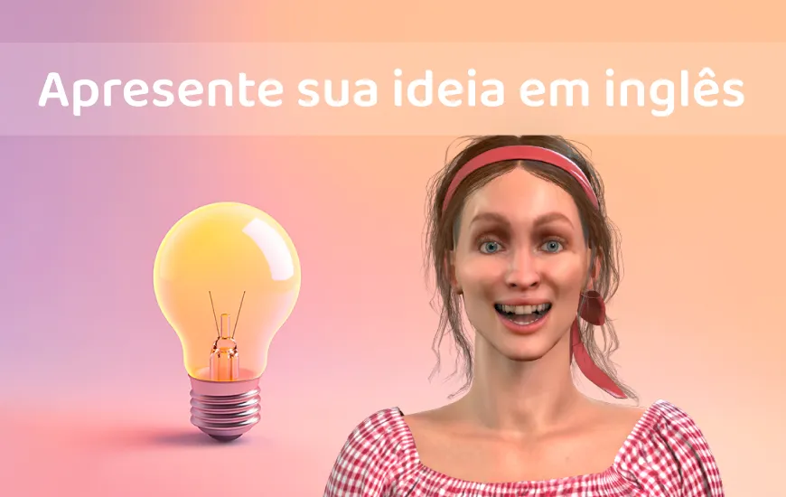 Como apresentar sua ideia em inglês e fazer com que as pessoas acreditem nela