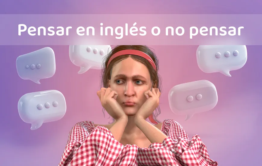 Pensar en inglés o no pensar: ésa es la cuestión