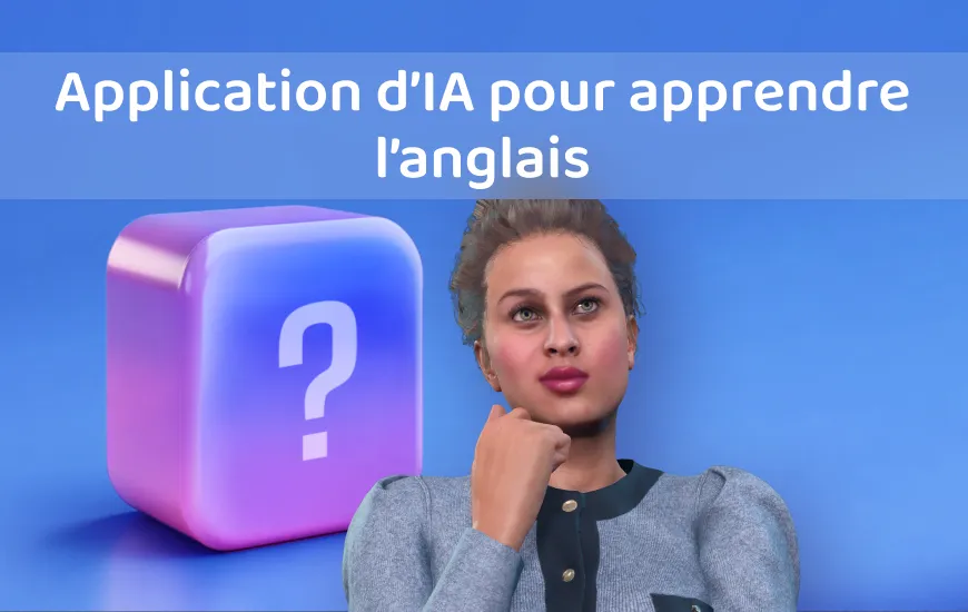 Application AI pour apprendre l&rsquo;anglais : Comment progresser dans ton apprentissage