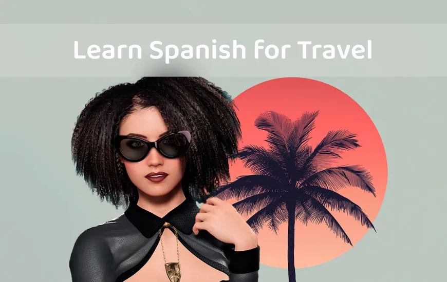 The Best Way to Learn Spanish for Travel: Essential Phrases and Real-Life Practice