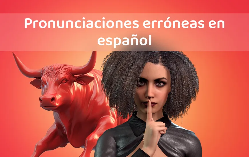 ¡Cuidado! Errores comunes de pronunciación en español y cómo corregirlos