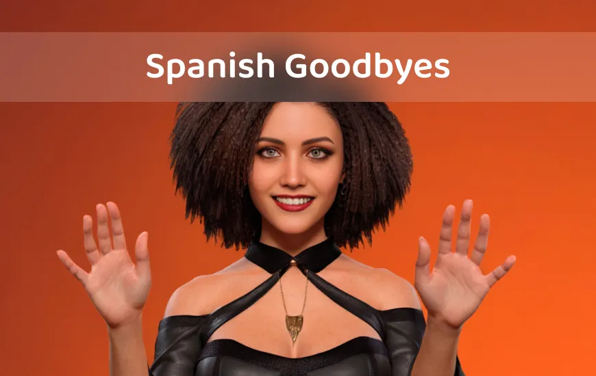 Getting the Hang of ‘Hasta Luego’ and Other Spanish Goodbyes